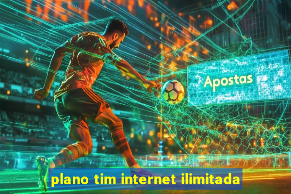 plano tim internet ilimitada